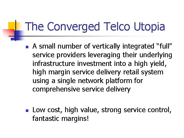 The Converged Telco Utopia n n A small number of vertically integrated “full” service