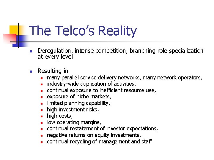 The Telco’s Reality n Deregulation, intense competition, branching role specialization at every level n