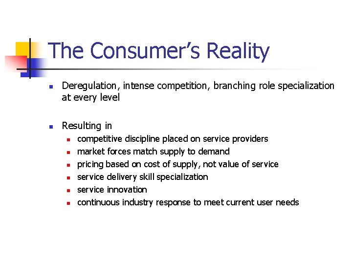 The Consumer’s Reality n n Deregulation, intense competition, branching role specialization at every level