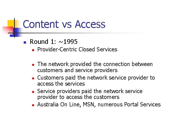 Content vs Access n Round 1: ~1995 n n n Provider-Centric Closed Services The