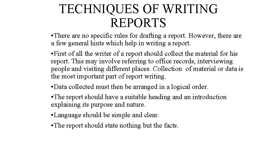 TECHNIQUES OF WRITING REPORTS • There are no specific rules for drafting a report.