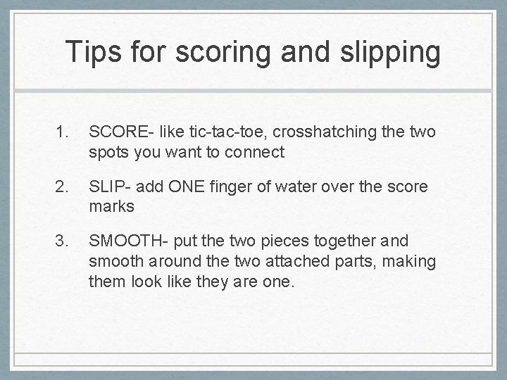 Tips for scoring and slipping 1. SCORE- like tic-tac-toe, crosshatching the two spots you