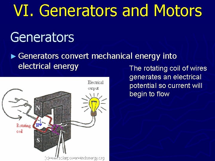 VI. Generators and Motors Generators ► Generators convert mechanical energy into electrical energy The