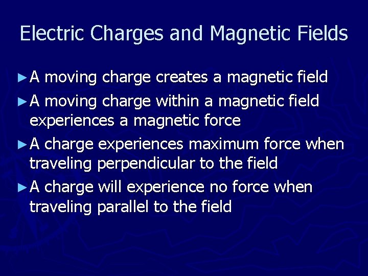 Electric Charges and Magnetic Fields ►A moving charge creates a magnetic field ► A