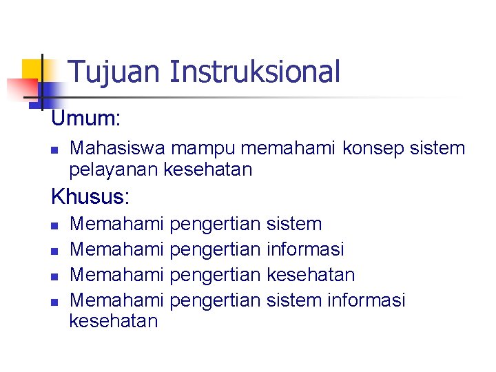 Tujuan Instruksional Umum: n Mahasiswa mampu memahami konsep sistem pelayanan kesehatan Khusus: n n