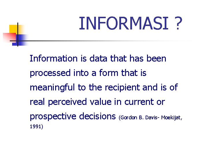 INFORMASI ? Information is data that has been processed into a form that is