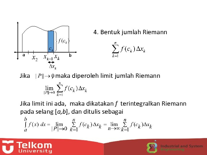 4. Bentuk jumlah Riemann a Jika b , maka diperoleh limit jumlah Riemann Jika