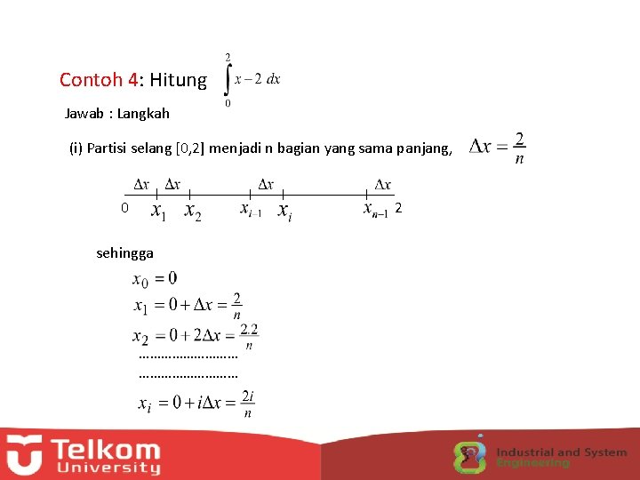 Contoh 4: Hitung Jawab : Langkah (i) Partisi selang [0, 2] menjadi n bagian