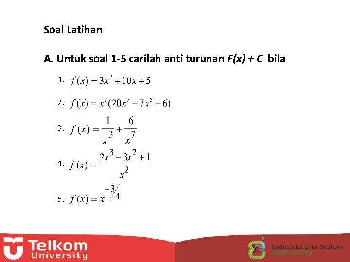 Soal Latihan A. Untuk soal 1 -5 carilah anti turunan F(x) + C bila