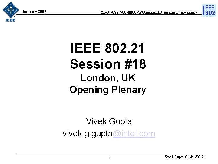 January 2007 21 -07 -0827 -00 -0000 -WGsession 18_opening_notes. ppt IEEE 802. 21 Session