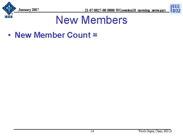 January 2007 21 -07 -0827 -00 -0000 -WGsession 18_opening_notes. ppt New Members • New