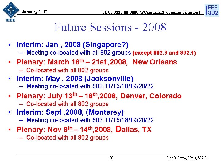 January 2007 21 -07 -0827 -00 -0000 -WGsession 18_opening_notes. ppt Future Sessions - 2008
