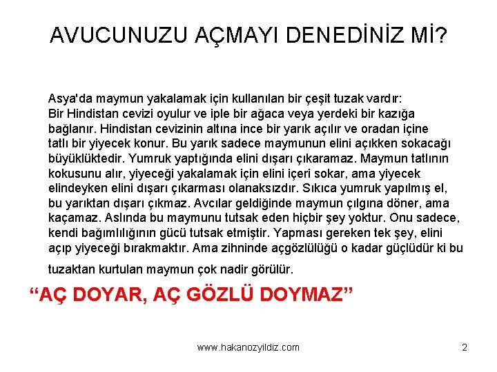 AVUCUNUZU AÇMAYI DENEDİNİZ Mİ? Asya'da maymun yakalamak için kullanılan bir çeşit tuzak vardır: Bir