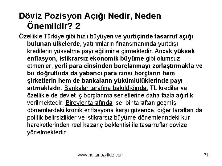 Döviz Pozisyon Açığı Nedir, Neden Önemlidir? 2 Özellikle Türkiye gibi hızlı büyüyen ve yurtiçinde