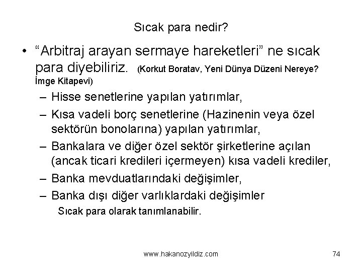 Sıcak para nedir? • “Arbitraj arayan sermaye hareketleri” ne sıcak para diyebiliriz. (Korkut Boratav,