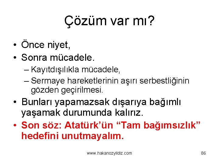 Çözüm var mı? • Önce niyet, • Sonra mücadele. – Kayıtdışılıkla mücadele, – Sermaye