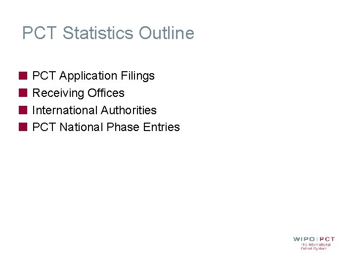 PCT Statistics Outline PCT Application Filings Receiving Offices International Authorities PCT National Phase Entries