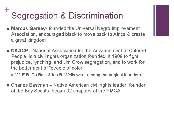 + Segregation & Discrimination n Marcus Garvey- founded the Universal Negro Improvement Association, encouraged
