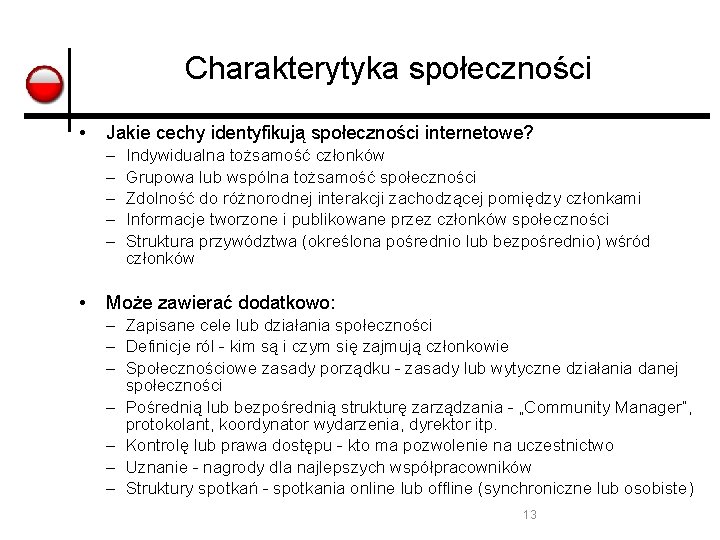 Charakterytyka społeczności • Jakie cechy identyfikują społeczności internetowe? – – – • Indywidualna tożsamość