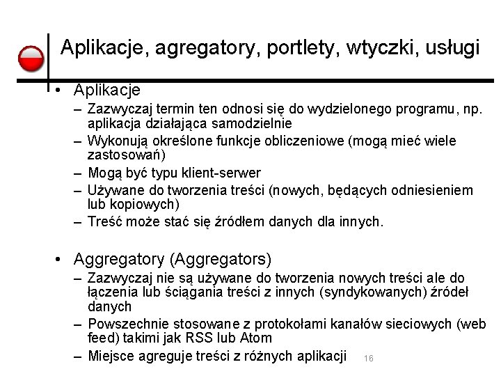 Aplikacje, agregatory, portlety, wtyczki, usługi • Aplikacje – Zazwyczaj termin ten odnosi się do