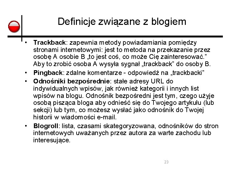 Definicje związane z blogiem • Trackback: zapewnia metody powiadamiania pomiędzy stronami internetowymi: jest to