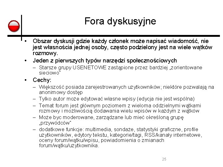 Fora dyskusyjne • • Obszar dyskusji gdzie każdy członek może napisać wiadomość, nie jest