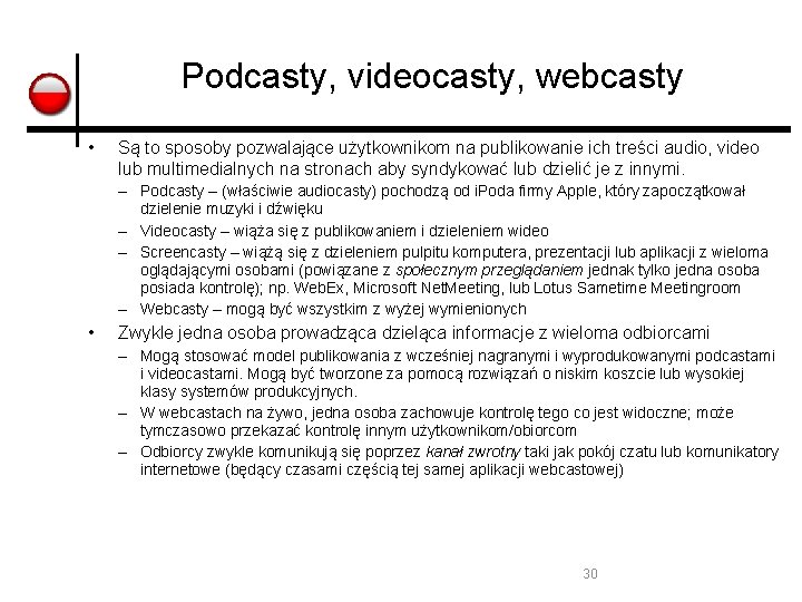 Podcasty, videocasty, webcasty • Są to sposoby pozwalające użytkownikom na publikowanie ich treści audio,