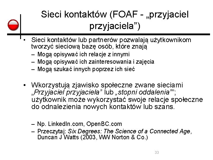 Sieci kontaktów (FOAF - „przyjaciela”) • Sieci kontaktów lub partnerów pozwalają użytkownikom tworzyć sieciową