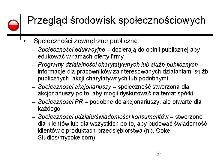 Przegląd środowisk społecznościowych • Społeczności zewnętrzne publiczne: – Społeczności edukacyjne – docierają do opinii