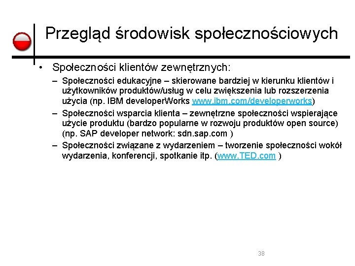 Przegląd środowisk społecznościowych • Społeczności klientów zewnętrznych: – Społeczności edukacyjne – skierowane bardziej w