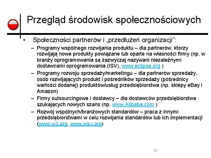 Przegląd środowisk społecznościowych • Społeczności partnerów i „przedłużeń organizacji”: – Programy wspólnego rozwijania produktu