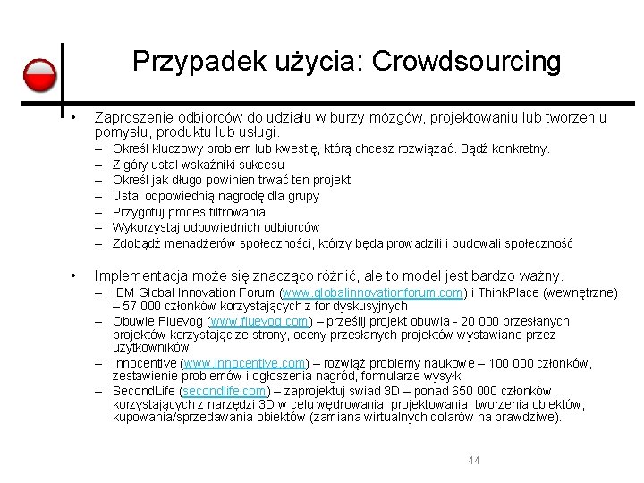 Przypadek użycia: Crowdsourcing • Zaproszenie odbiorców do udziału w burzy mózgów, projektowaniu lub tworzeniu