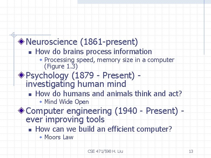 Neuroscience (1861 -present) n How do brains process information w Processing speed, memory size