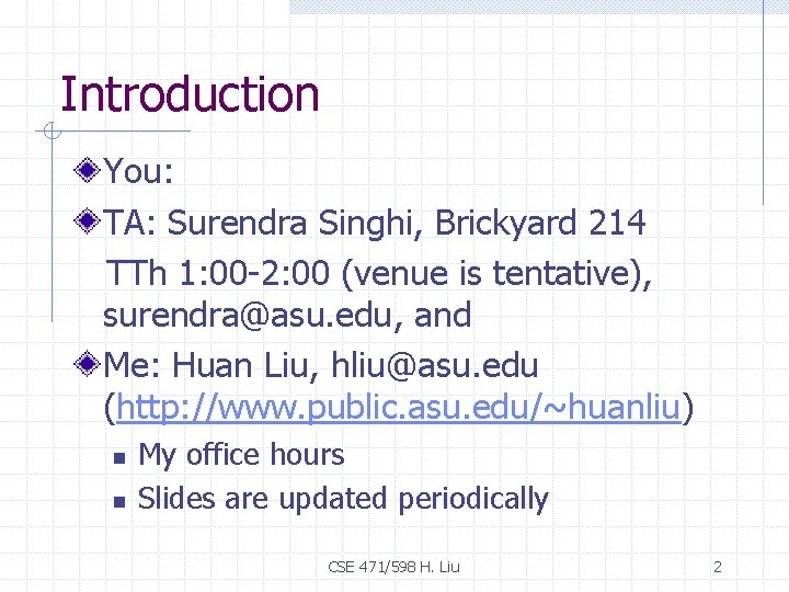 Introduction You: TA: Surendra Singhi, Brickyard 214 TTh 1: 00 -2: 00 (venue is