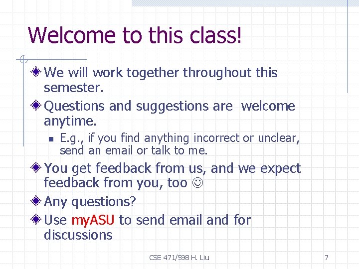 Welcome to this class! We will work together throughout this semester. Questions and suggestions