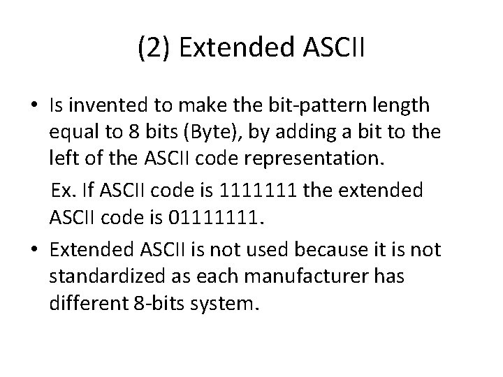 (2) Extended ASCII • Is invented to make the bit-pattern length equal to 8