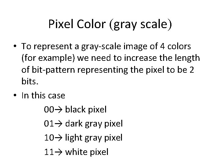 Pixel Color (gray scale) • To represent a gray-scale image of 4 colors (for