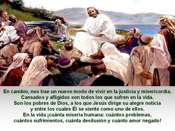 En cambio, nos trae un nuevo modo de vivir en la justicia y misericordia.