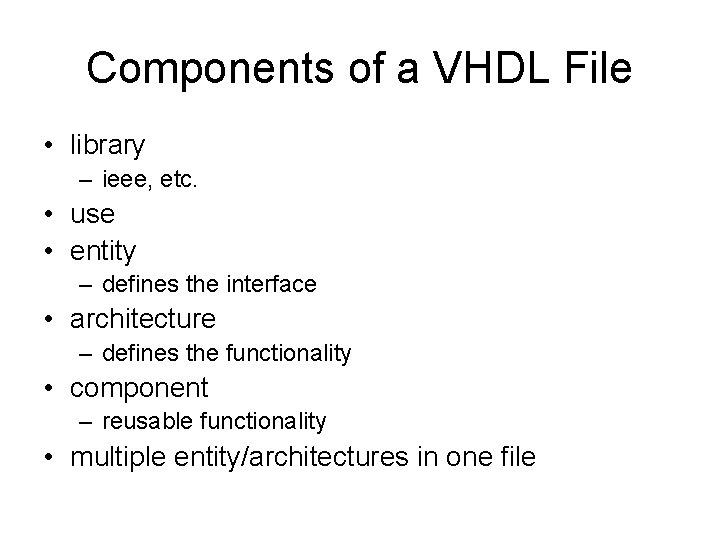 Components of a VHDL File • library – ieee, etc. • use • entity