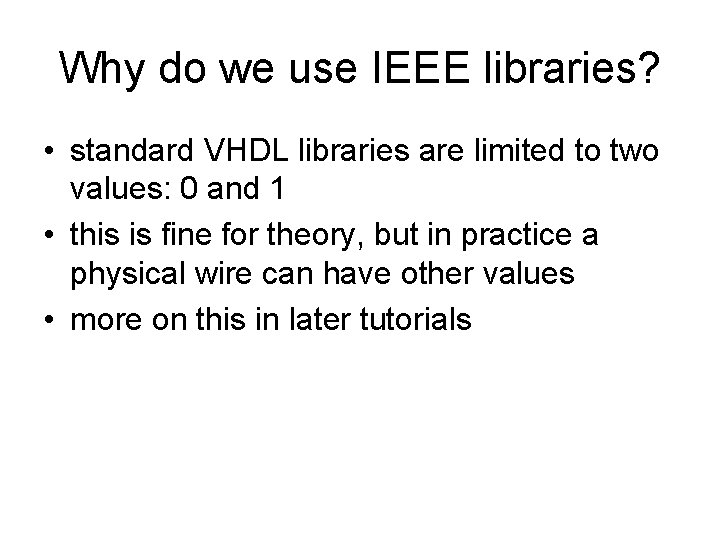 Why do we use IEEE libraries? • standard VHDL libraries are limited to two