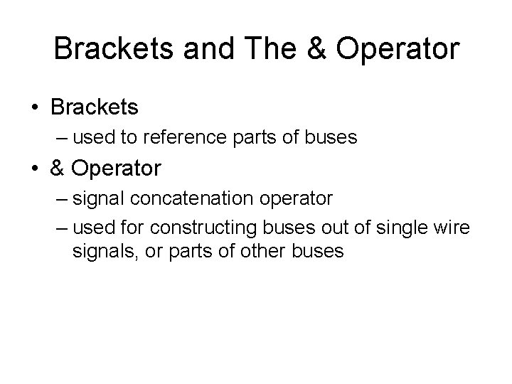 Brackets and The & Operator • Brackets – used to reference parts of buses