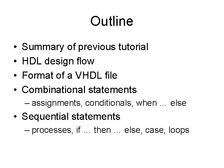 Outline • • Summary of previous tutorial HDL design flow Format of a VHDL