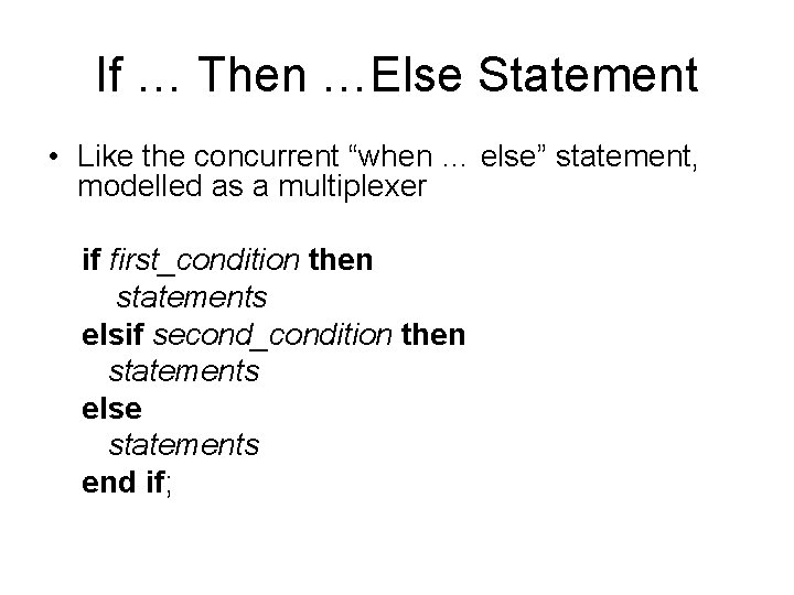 If … Then …Else Statement • Like the concurrent “when … else” statement, modelled