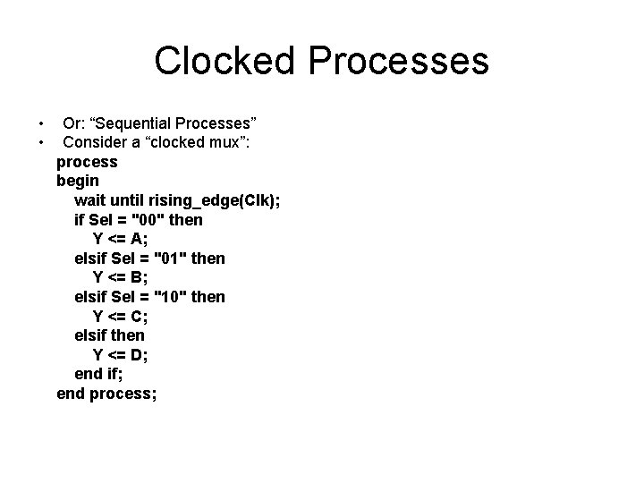 Clocked Processes • • Or: “Sequential Processes” Consider a “clocked mux”: process begin wait