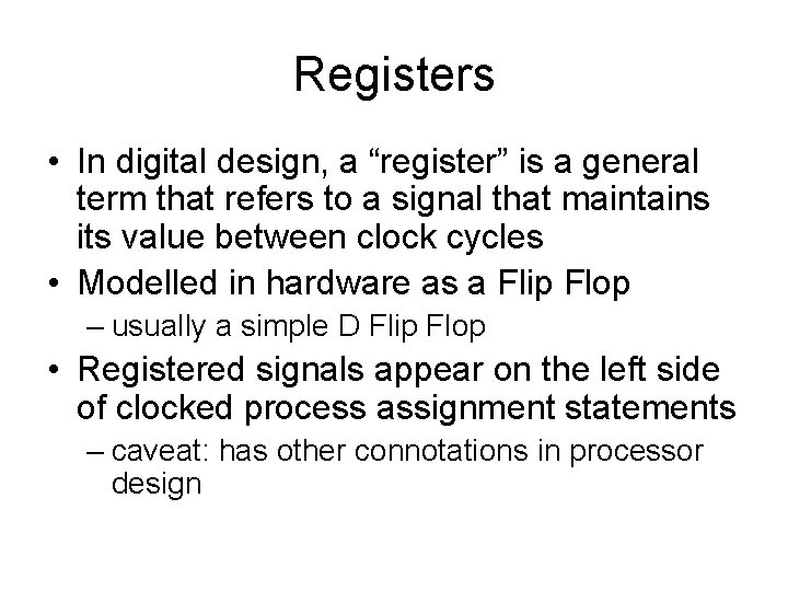 Registers • In digital design, a “register” is a general term that refers to