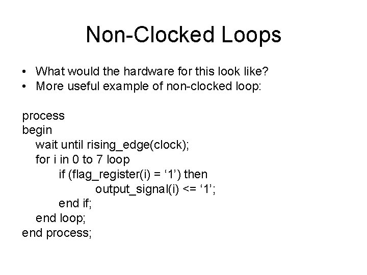 Non-Clocked Loops • What would the hardware for this look like? • More useful