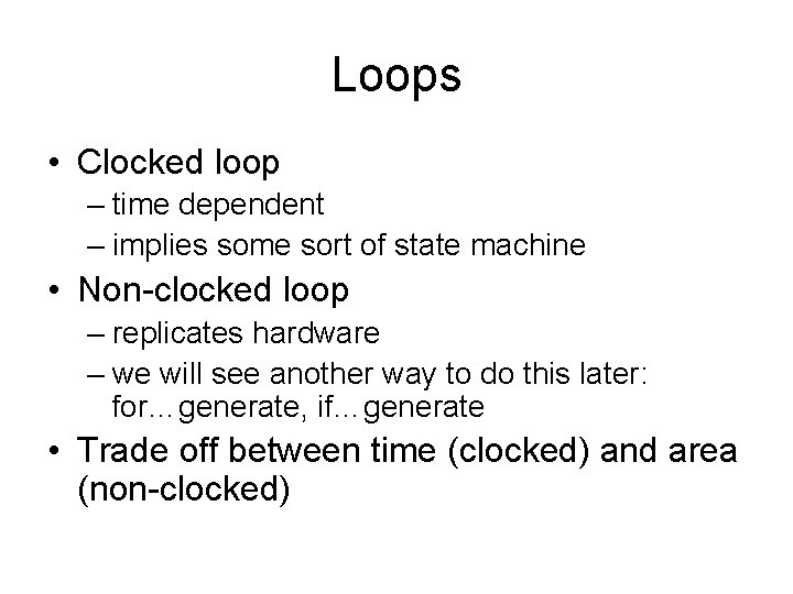 Loops • Clocked loop – time dependent – implies some sort of state machine