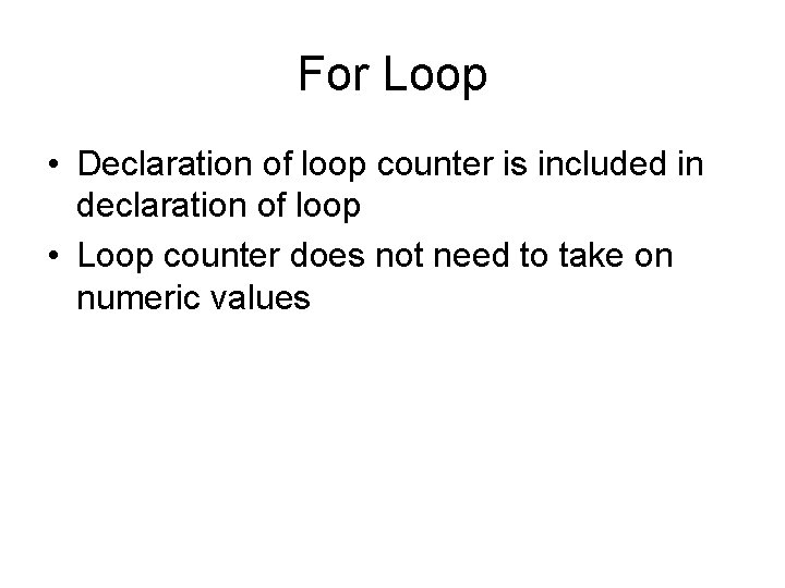 For Loop • Declaration of loop counter is included in declaration of loop •