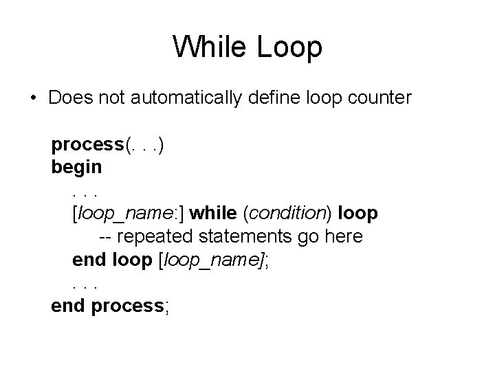 While Loop • Does not automatically define loop counter process(. . . ) begin.