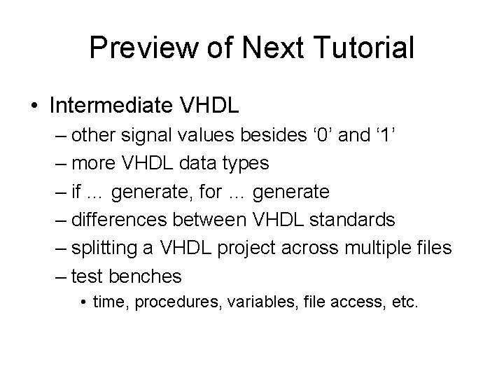 Preview of Next Tutorial • Intermediate VHDL – other signal values besides ‘ 0’